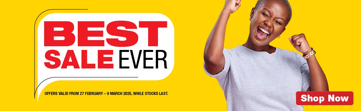 BEST SALE EVER 
                        OFFERS VALID FROM 27 FEBRUARY – 9 MARCH 2025, 
                        WHILE STOCKS LAST.
                        SHOP NOW