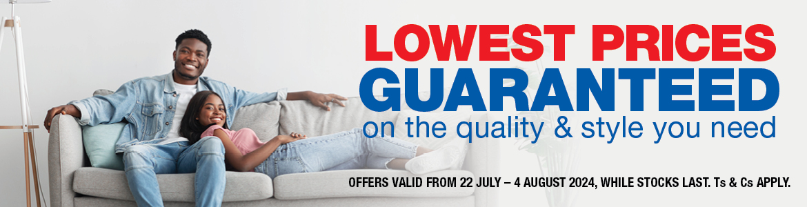 LOWEST PRICES GUARANTEED ON THE QUALITY & STYLE YOU NEED. Offers valid from 22 July – 4 August 2024, while stocks last. Ts & Cs apply. 