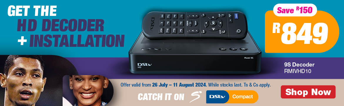 GET THE HD DECODER + INSTALLATION. DStv 9S Decoder RMIVHD10 R849, save R150. Offer valid from 26 July – 11 August 2024. While stocks last. Ts & Cs apply.