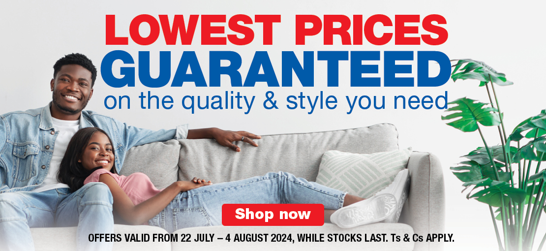 LOWEST PRICES GUARANTEED ON THE QUALITY & STYLE YOU NEED. Offers valid from 22 July – 4 August 2024, while stocks last. Ts & Cs apply. 